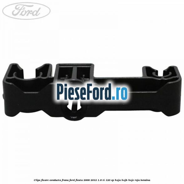 Clips fixare conducta frana Ford Fiesta 2008-2012 1.6 Ti 120 cp HXJA, HXJB, HXJE, RVJA benzina