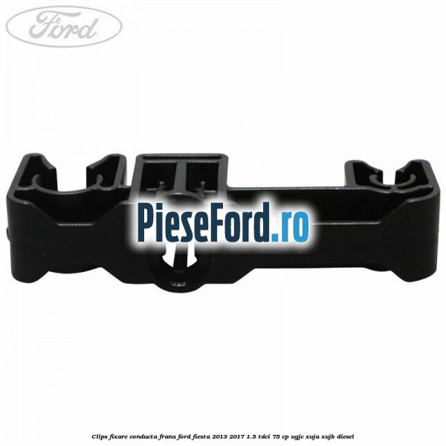 Clips fixare conducta frana Ford Fiesta 2013-2017 1.5 TDCi 75 cp UGJC, XUJA, XUJB diesel