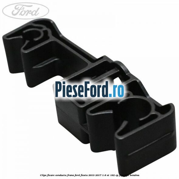 Clips fixare conducta frana Ford Fiesta 2013-2017 1.6 ST 182 cp Clips fixare conducta frana Ford Fiesta 2013-2017 1.6 ST 182 cp JTJA, JTJB benzina