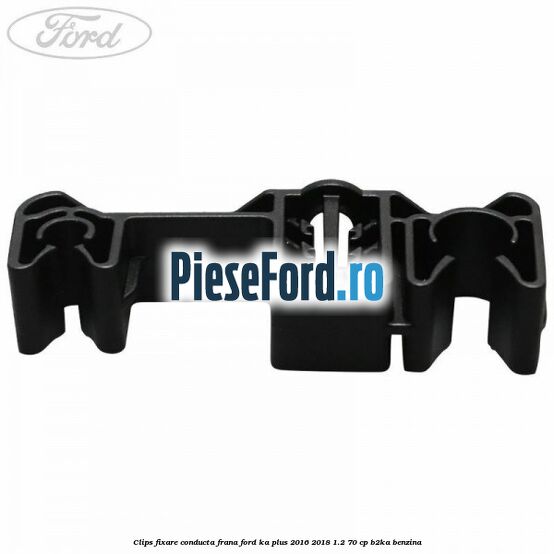 Clips fixare conducta frana Ford Ka plus 2016-2018 1.2 70 cp Clips fixare conducta frana Ford Ka plus 2016-2018 1.2 70 cp B2KA benzina