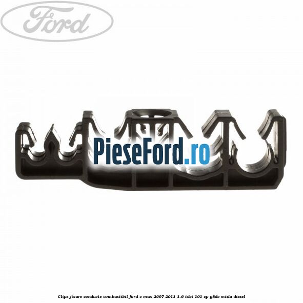 Clips fixare conducte combustibil Ford C-Max 2007-2011 1.6 TDCi 101 cp G8DC, MTDA diesel