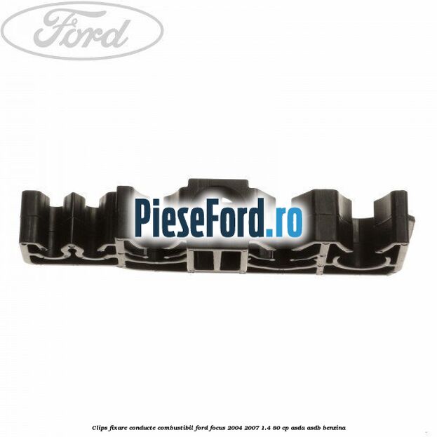 Clips fixare conducte combustibil Ford Focus 2004-2007 1.4 80 cp ASDA, ASDB benzina