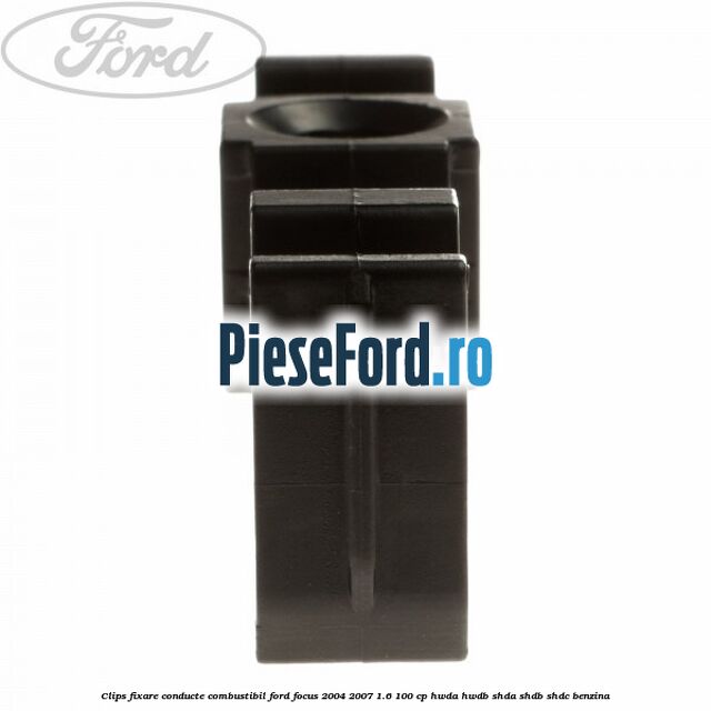 Clips fixare conducte combustibil Ford Focus 2004-2007 1.6 100 cp HWDA, HWDB, SHDA, SHDB, SHDC benzina