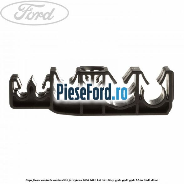 Clips fixare conducte combustibil Ford Focus 2008-2011 1.6 TDCi 90 cp GPDA, GPDB, GPDC, HHDA, HHDB diesel