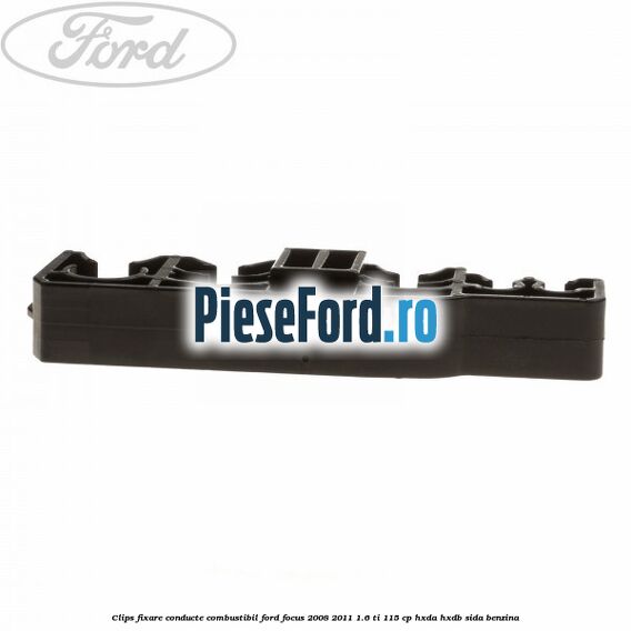 Clips fixare conducte combustibil Ford Focus 2008-2011 1.6 Ti 115 cp Clips fixare conducte combustibil Ford Focus 2008-2011 1.6 Ti 115 cp HXDA, HXDB, SIDA benzina