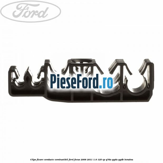 Clips fixare conducte combustibil Ford Focus 2008-2011 1.8 125 cp Clips fixare conducte combustibil Ford Focus 2008-2011 1.8 125 cp Q7DA, QQDA, QQDB benzina
