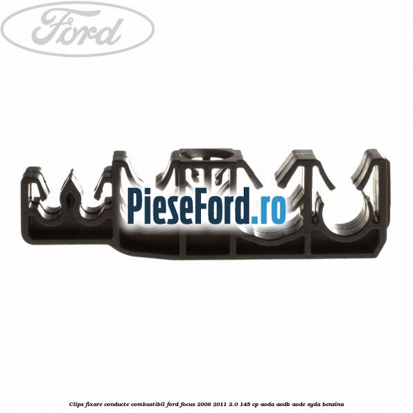 Clips fixare conducte combustibil Ford Focus 2008-2011 2.0 145 cp AODA, AODB, AODE, SYDA benzina