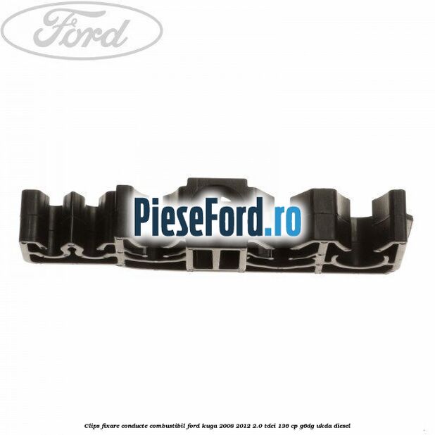 Clips fixare conducte combustibil Ford Kuga 2008-2012 2.0 TDCi 136 cp G6DG, UKDA diesel