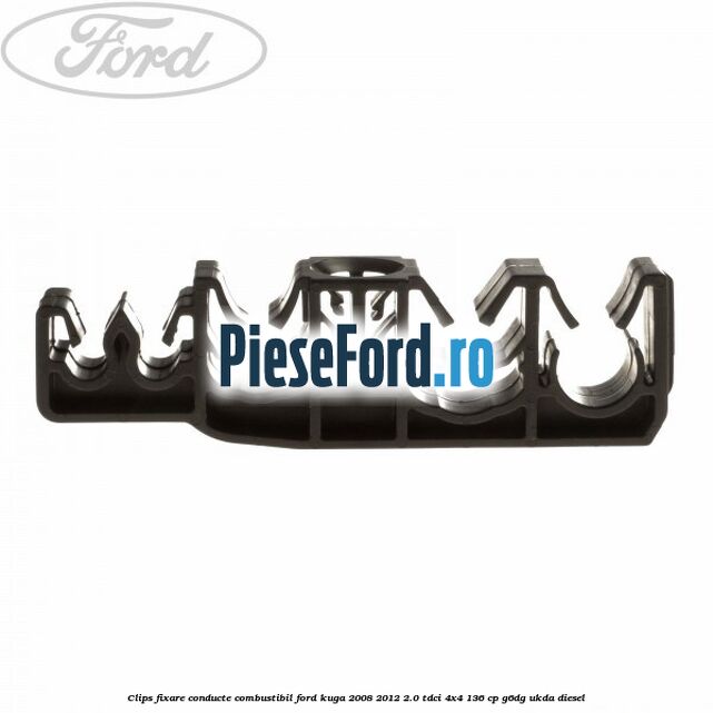 Clips fixare conducte combustibil Ford Kuga 2008-2012 2.0 TDCi 4x4 136 cp G6DG, UKDA diesel