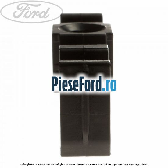 Clips fixare conducte combustibil Ford Tourneo Connect 2013-2018 1.5 TDCi 100 cp XVGA, XVGB, XVGC, XXGA diesel