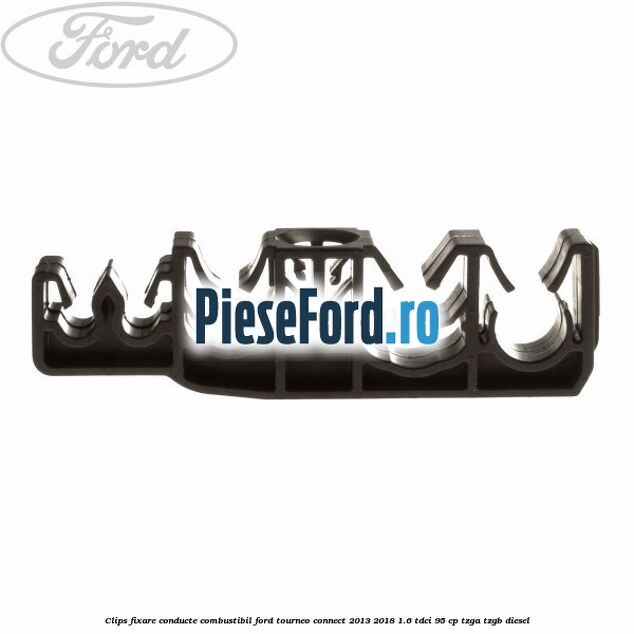Clips fixare conducte combustibil Ford Tourneo Connect 2013-2018 1.6 TDCi 95 cp TZGA, TZGB diesel