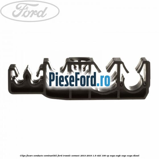 Clips fixare conducte combustibil Ford Transit Connect 2013-2018 1.5 TDCi 100 cp XVGA, XVGB, XVGC, XXGA diesel