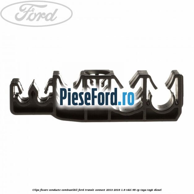 Clips fixare conducte combustibil Ford Transit Connect 2013-2018 1.6 TDCi 95 cp TZGA, TZGB diesel