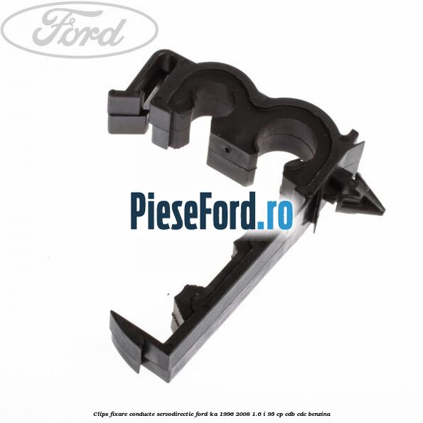 Clips fixare conducte servodirectie Ford Ka 1996-2008 1.6 i 95 cp CDB, CDC benzina