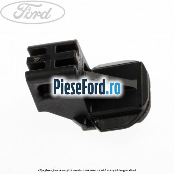 Clips fixare fata de usa Ford Mondeo 2008-2014 1.8 TDCi 125 cp KHBA, QYBA diesel