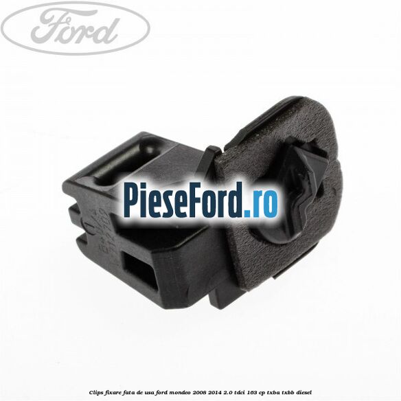 Clips fixare fata de usa Ford Mondeo 2008-2014 2.0 TDCi 163 cp TXBA, TXBB diesel