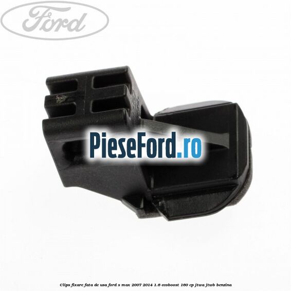 Clips fixare fata de usa Ford S-Max 2007-2014 1.6 EcoBoost 160 cp