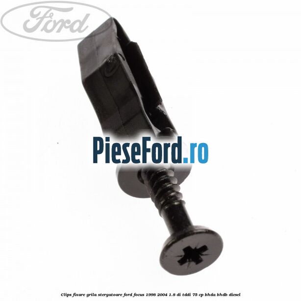Clips fixare grila stergatoare Ford Focus 1998-2004 1.8 DI/TDDi 75 cp BHDA, BHDB diesel