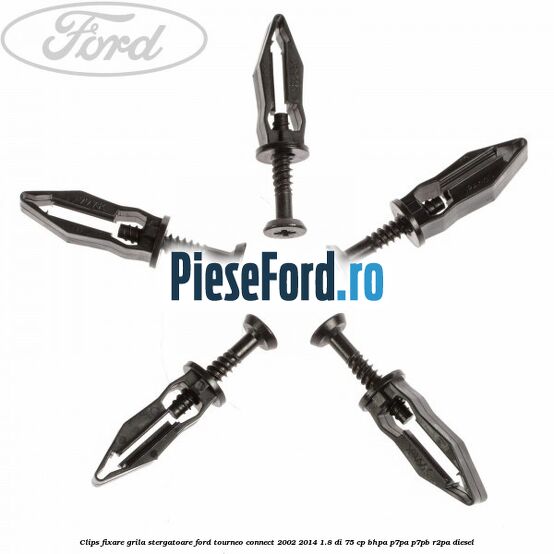 Clips fixare grila stergatoare Ford Tourneo Connect 2002-2014 1.8 Di 75 cp BHPA, P7PA, P7PB, R2PA diesel
