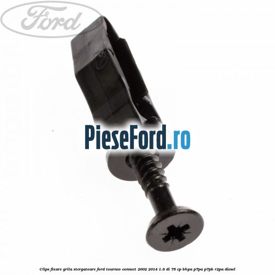 Clips fixare grila stergatoare Ford Tourneo Connect 2002-2014 1.8 Di 75 cp BHPA, P7PA, P7PB, R2PA diesel