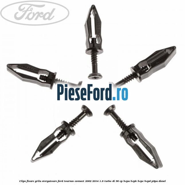 Clips fixare grila stergatoare Ford Tourneo Connect 2002-2014 1.8 Turbo Di 90 cp HCPA, HCPB, HCPC, HCPD, P9PA diesel
