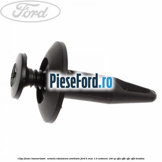 Clips fixare insonorizant  consola, tubulatura ventilatie Ford B-Max 1.0 EcoBoost 100 cp SFJA, SFJB, SFJC, SFJD benzina