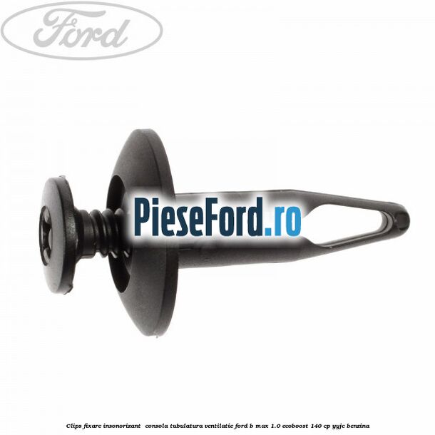 Clips fixare insonorizant  consola, tubulatura ventilatie Ford B-Max 1.0 EcoBoost 140 cp YYJC benzina