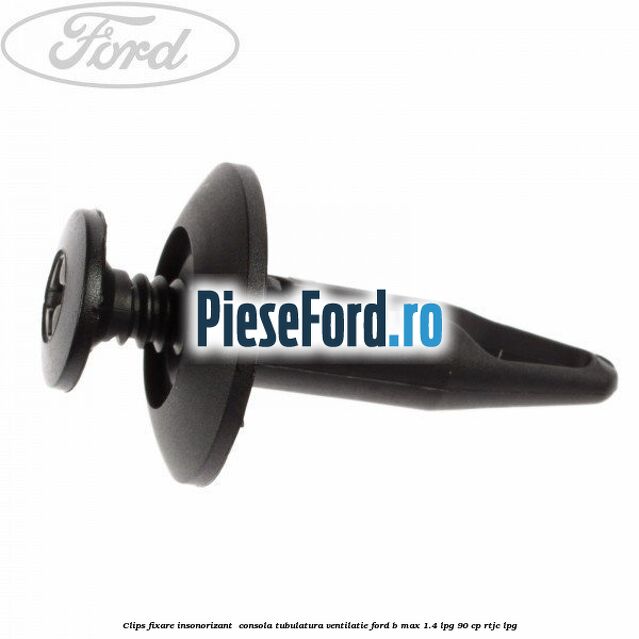 Clips fixare insonorizant  consola, tubulatura ventilatie Ford B-Max 1.4 LPG 90 cp RTJC LPG