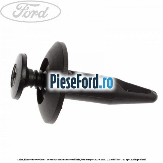 Clips fixare insonorizant  consola, tubulatura ventilatie Ford Ranger 2016-2020 2.2 TDCi 4x4 131 cp T22DD0P diesel