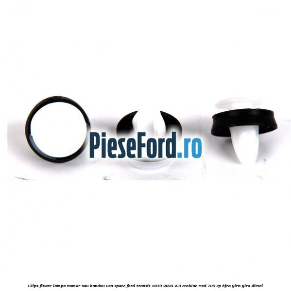 Clips fixare lampa numar sau bandou usa spate Ford Transit 2019-2023 2.0 EcoBlue RWD 105 cp BJRA, YLR6, YLRA diesel