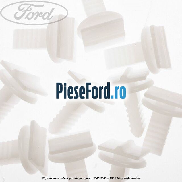 Clips fixare montant parbriz Ford Fiesta 2005-2008 ST150 150 cp N4JB benzina
