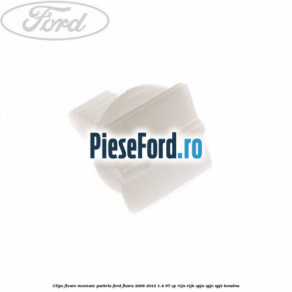 Clips fixare montant parbriz Ford Fiesta 2008-2012 1.4 97 cp RTJA, RTJB, SPJA, SPJC, SPJE benzina