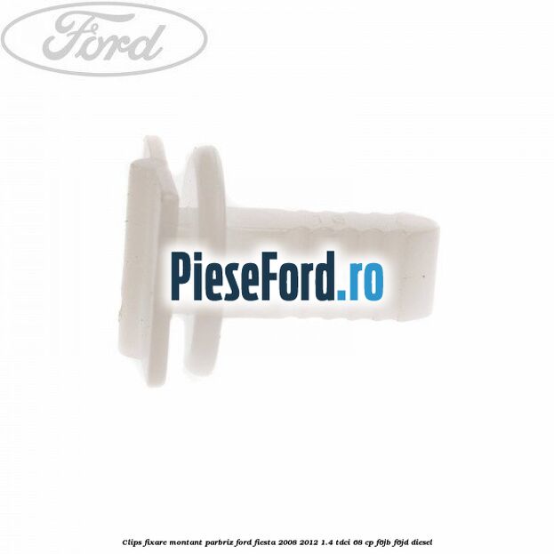 Clips fixare montant parbriz Ford Fiesta 2008-2012 1.4 TDCi 68 cp Clips fixare montant parbriz Ford Fiesta 2008-2012 1.4 TDCi 68 cp F6JB, F6JD diesel
