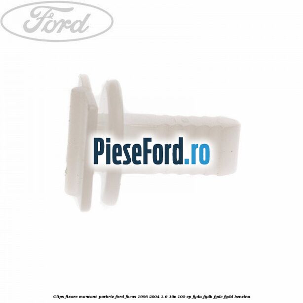 Clips fixare montant parbriz Ford Focus 1998-2004 1.6 16V 100 cp FYDA, FYDB, FYDC, FYDD benzina