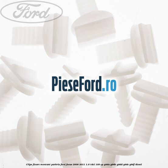 Clips fixare montant parbriz Ford Focus 2008-2011 1.6 TDCi 109 cp G8DA, G8DB, G8DD, G8DE, G8DF diesel
