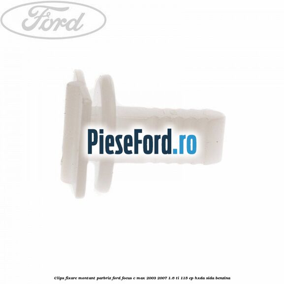 Clips fixare montant parbriz Ford Focus C-Max 2003-2007 1.6 Ti 115 cp Clips fixare montant parbriz Ford Focus C-Max 2003-2007 1.6 Ti 115 cp HXDA, SIDA benzina