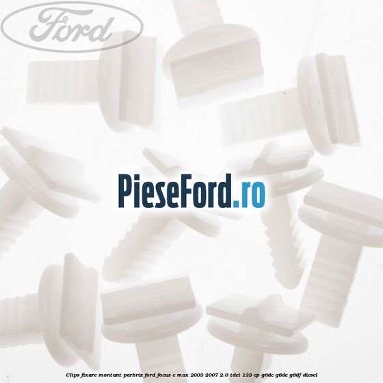 Clips fixare montant parbriz Ford Focus C-Max 2003-2007 2.0 TDCi 133 cp G6DC, G6DE, G6DF diesel