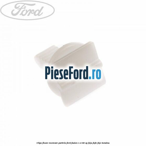 Clips fixare montant parbriz Ford Fusion 1.4 80 cp FXJA, FXJB, FXJC benzina