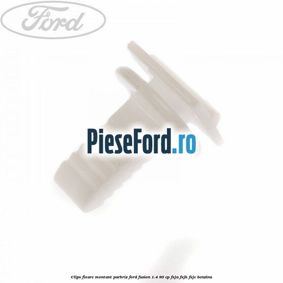 Clips fixare montant parbriz Ford Fusion 1.4 80 cp FXJA, FXJB, FXJC benzina