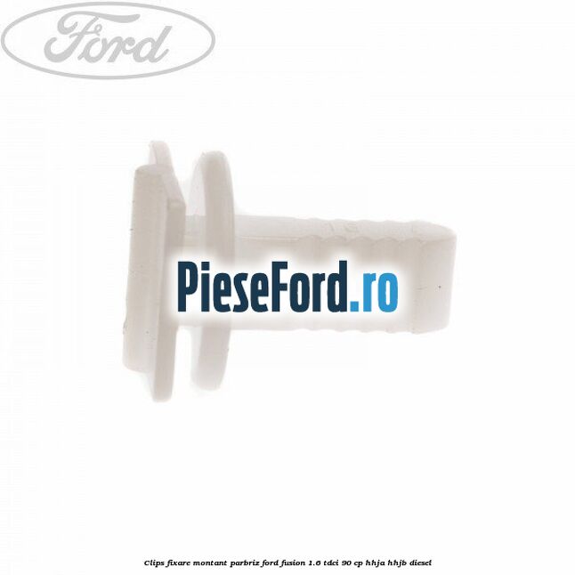 Clips fixare montant parbriz Ford Fusion 1.6 TDCi 90 cp HHJA, HHJB diesel