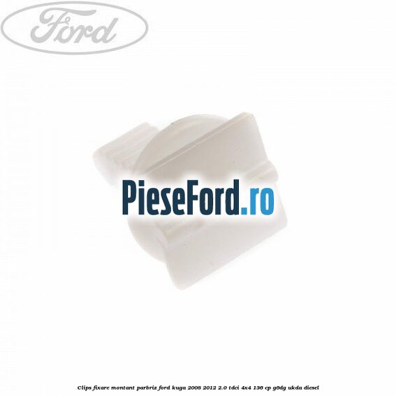 Clips fixare montant parbriz Ford Kuga 2008-2012 2.0 TDCi 4x4 136 cp Clips fixare montant parbriz Ford Kuga 2008-2012 2.0 TDCi 4x4 136 cp G6DG, UKDA diesel