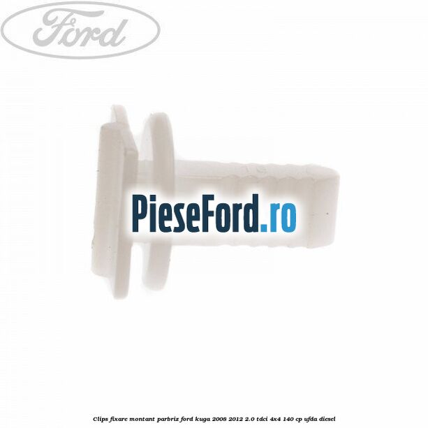 Clips fixare montant parbriz Ford Kuga 2008-2012 2.0 TDCI 4x4 140 cp Clips fixare montant parbriz Ford Kuga 2008-2012 2.0 TDCI 4x4 140 cp UFDA diesel