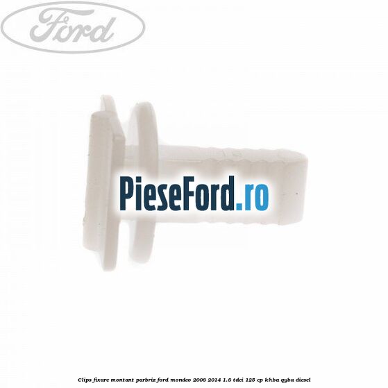 Clips fixare montant parbriz Ford Mondeo 2008-2014 1.8 TDCi 125 cp KHBA, QYBA diesel