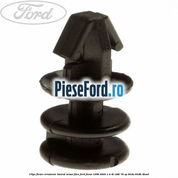 Clips fixare ornament lateral scaun fata Ford Focus 1998-2004 1.8 DI/TDDi 75 cp BHDA, BHDB diesel