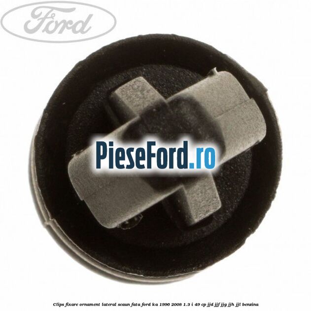 Clips fixare ornament lateral scaun fata Ford Ka 1996-2008 1.3 i 49 cp JJD, JJF, JJG, JJH, JJL benzina