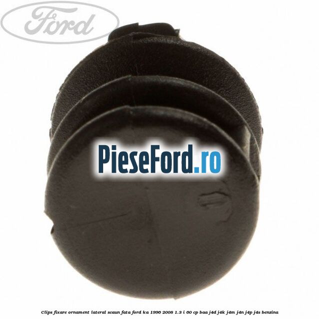 Clips fixare ornament lateral scaun fata Ford Ka 1996-2008 1.3 i 60 cp BAA, J4D, J4K, J4M, J4N, J4P, J4S benzina