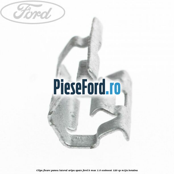 Clips fixare panou lateral aripa spate Ford B-Max 1.0 EcoBoost 120 cp M1JA benzina