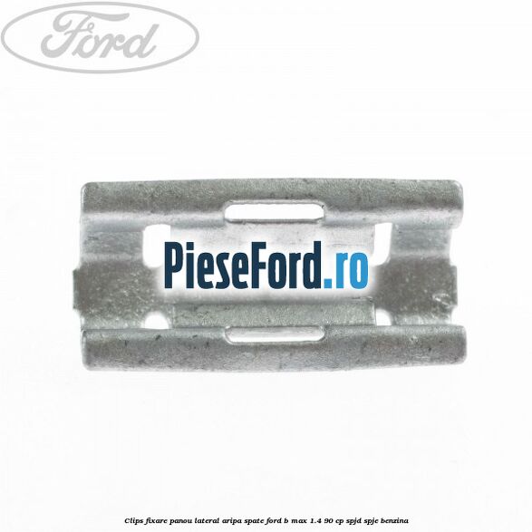 Clips fixare panou lateral aripa spate Ford B-Max 1.4 90 cp SPJD, SPJE benzina