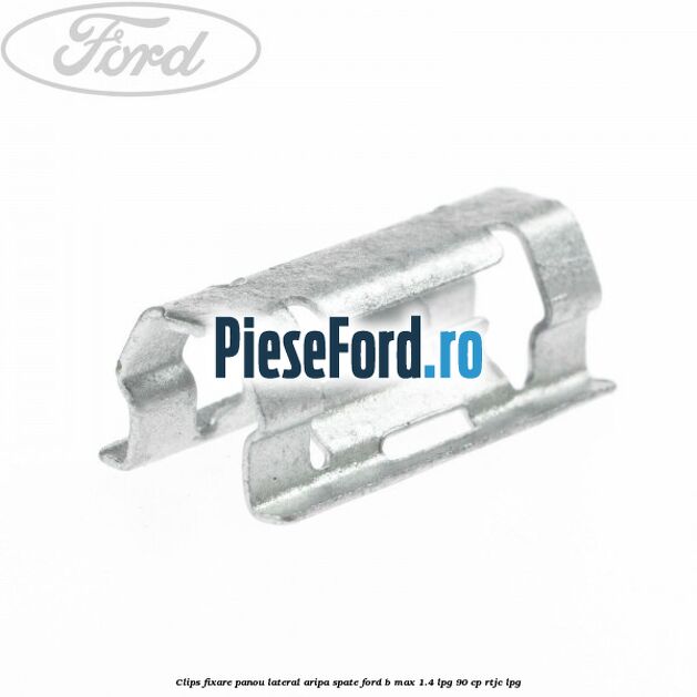 Clips fixare panou lateral aripa spate Ford B-Max 1.4 LPG 90 cp RTJC LPG