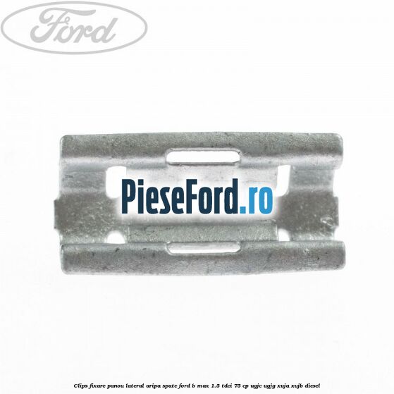 Clips fixare panou lateral aripa spate Ford B-Max 1.5 TDCi 75 cp Clips fixare panou lateral aripa spate Ford B-Max 1.5 TDCi 75 cp UGJC, UGJG, XUJA, XUJB diesel